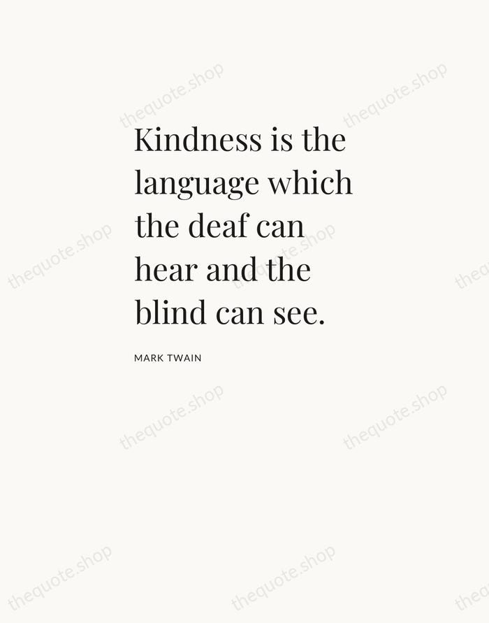 Kindness is the language which the deaf can hear and the blind… — Mark Twain — Asymmetric Left