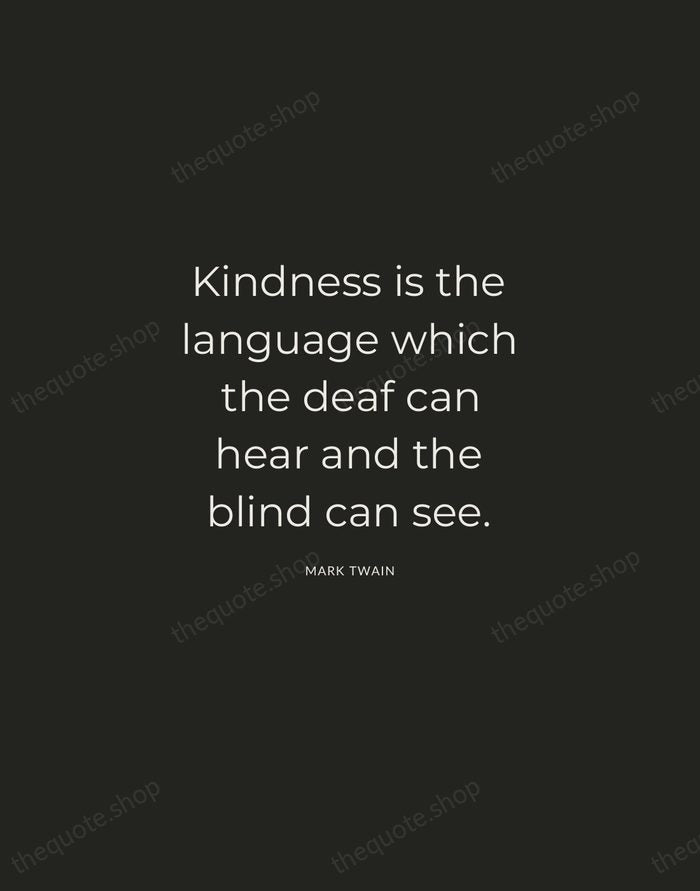 Kindness is the language which the deaf can hear and the blind… — Mark Twain — Charcoal Sans