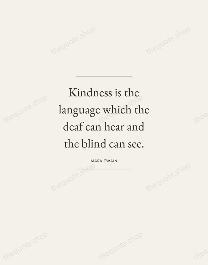 Kindness is the language which the deaf can hear and the blind… — Mark Twain — Gallery Frame
