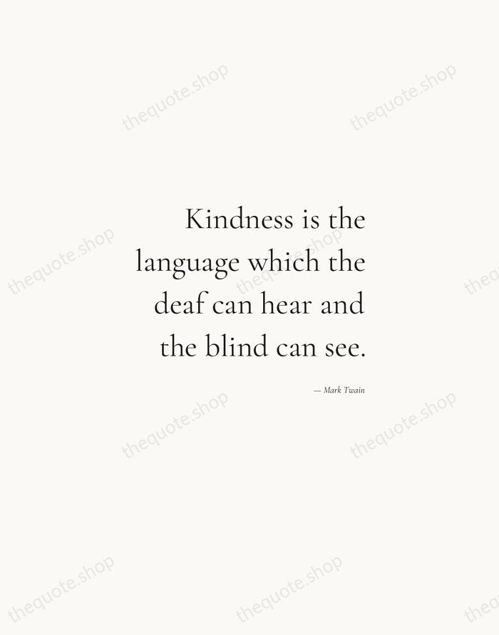 Kindness is the language which the deaf can hear and the blind… — Mark Twain — Soft Serif Right