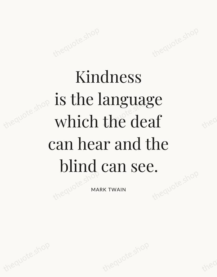 Kindness is the language which the deaf can hear and the blind… — Mark Twain — Statement Serif