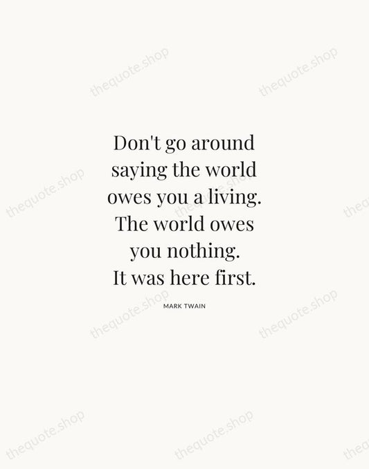 Don't go around saying the world owes you a living. The world… — Mark Twain | Printable Wall Art — Atelier Serif