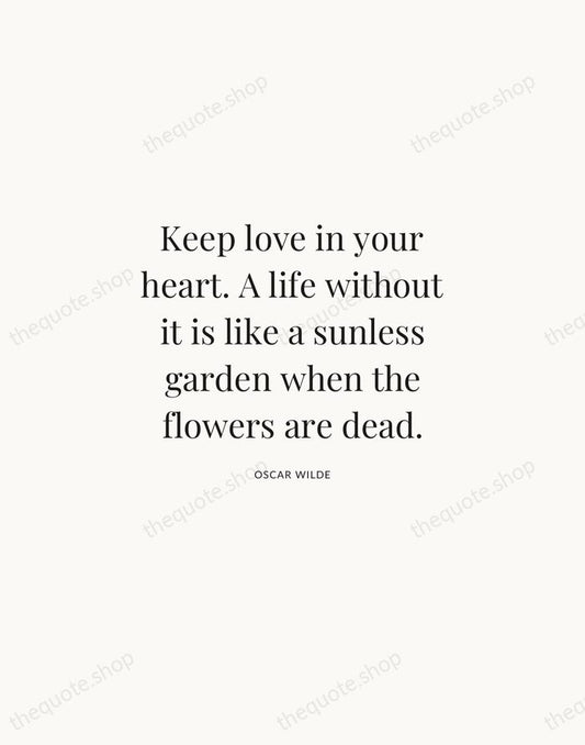 Keep love in your heart. A life without it is like a… — Oscar Wilde | Printable Wall Art — Atelier Serif
