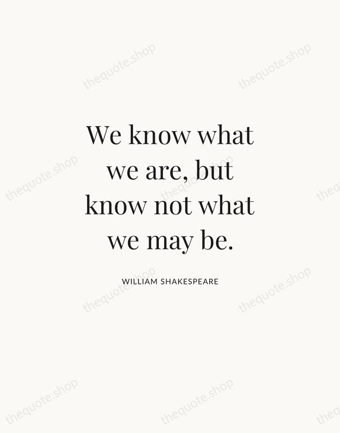 We know what we are, but know not what we may be. — William Shakespeare | Printable Wall Art — Atelier Serif
