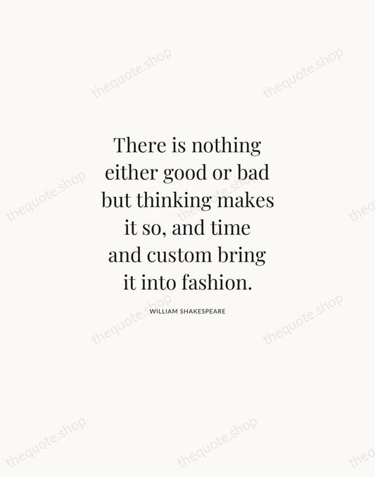There is nothing either good or bad but thinking makes it so… — William Shakespeare | Printable Wall Art — Atelier Serif