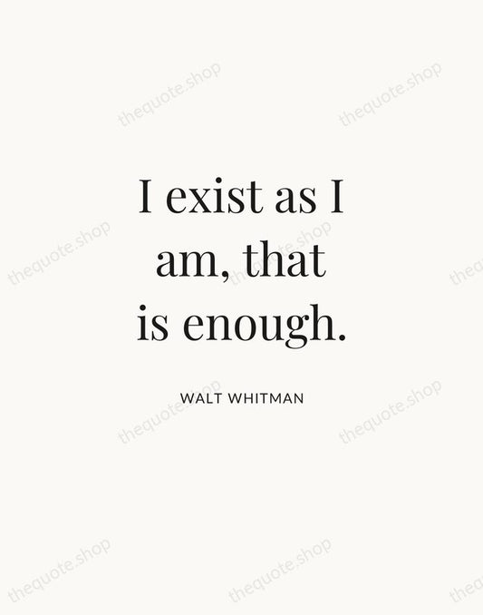 I exist as I am, that is enough. — Walt Whitman | Printable Wall Art — Atelier Serif