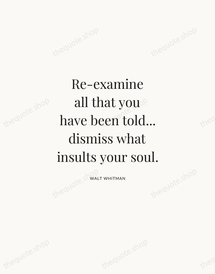Re-examine all that you have been told... dismiss what insults your soul. — Walt Whitman | Printable Wall Art — Atelier Serif