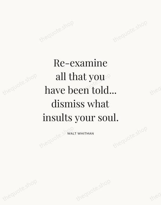 Re-examine all that you have been told... dismiss what insults your soul. — Walt Whitman | Printable Wall Art — Atelier Serif