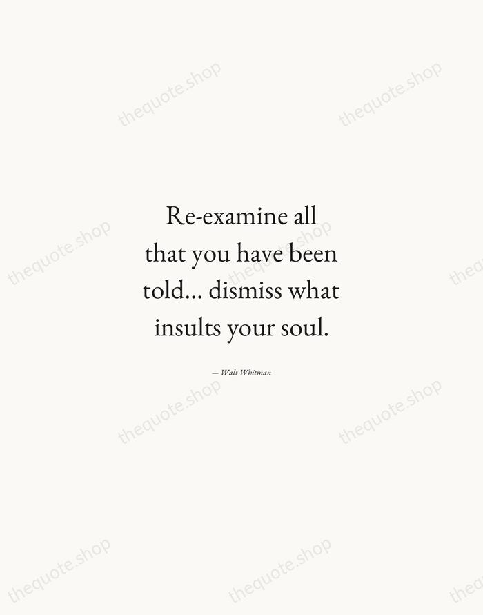 Re-examine all that you have been told... dismiss what insults your soul. — Walt Whitman — Quiet Garamond