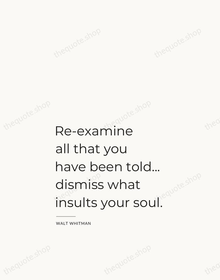 Re-examine all that you have been told... dismiss what insults your soul. — Walt Whitman — Studio Left