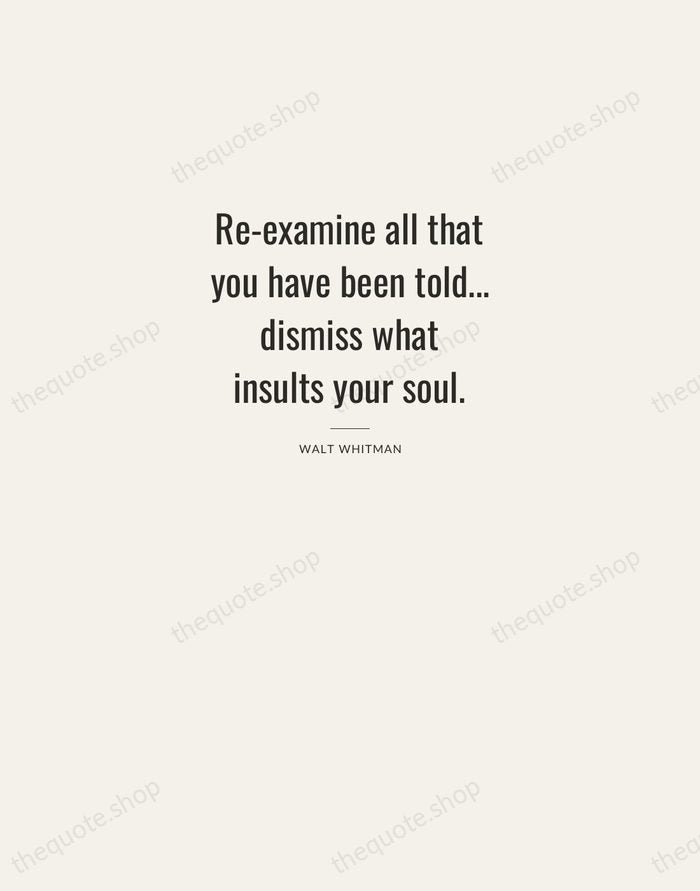 Re-examine all that you have been told... dismiss what insults your soul. — Walt Whitman — Letterpress Caps