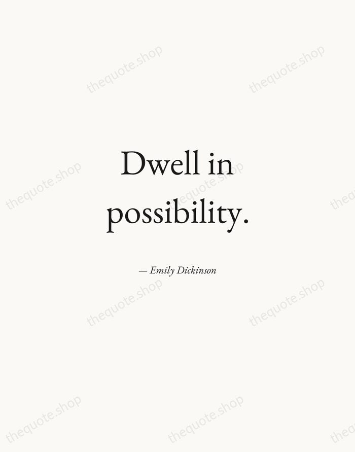 Dwell in possibility. — Emily Dickinson — Quiet Garamond