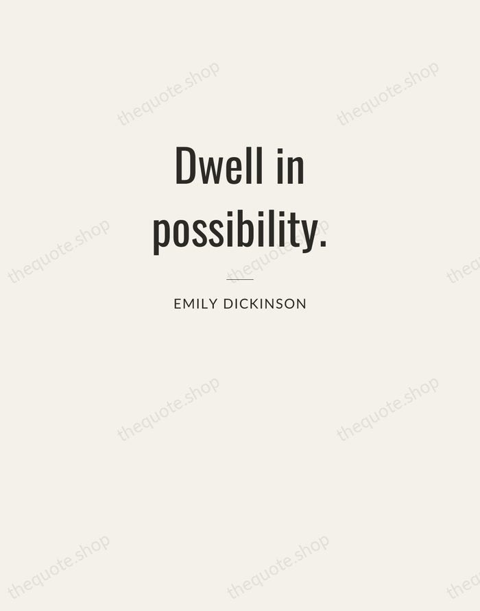 Dwell in possibility. — Emily Dickinson — Letterpress Caps