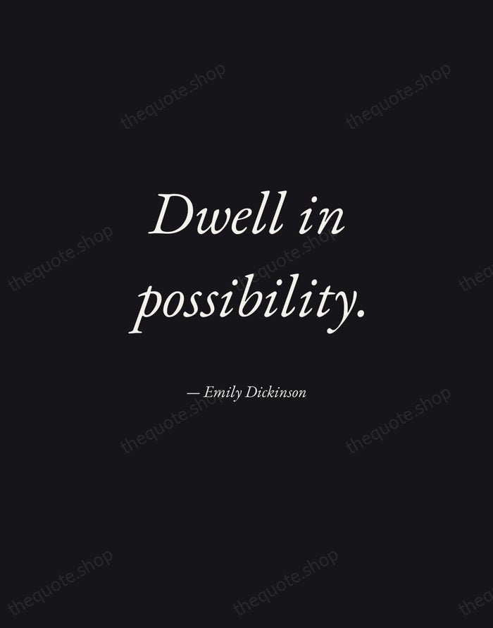 Dwell in possibility. — Emily Dickinson — Manuscript Italic