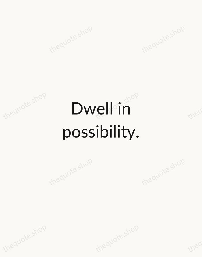 Dwell in possibility. — Emily Dickinson — Minimal Unsigned
