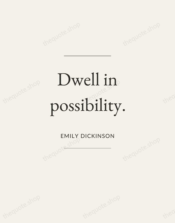 Dwell in possibility. — Emily Dickinson — Gallery Frame