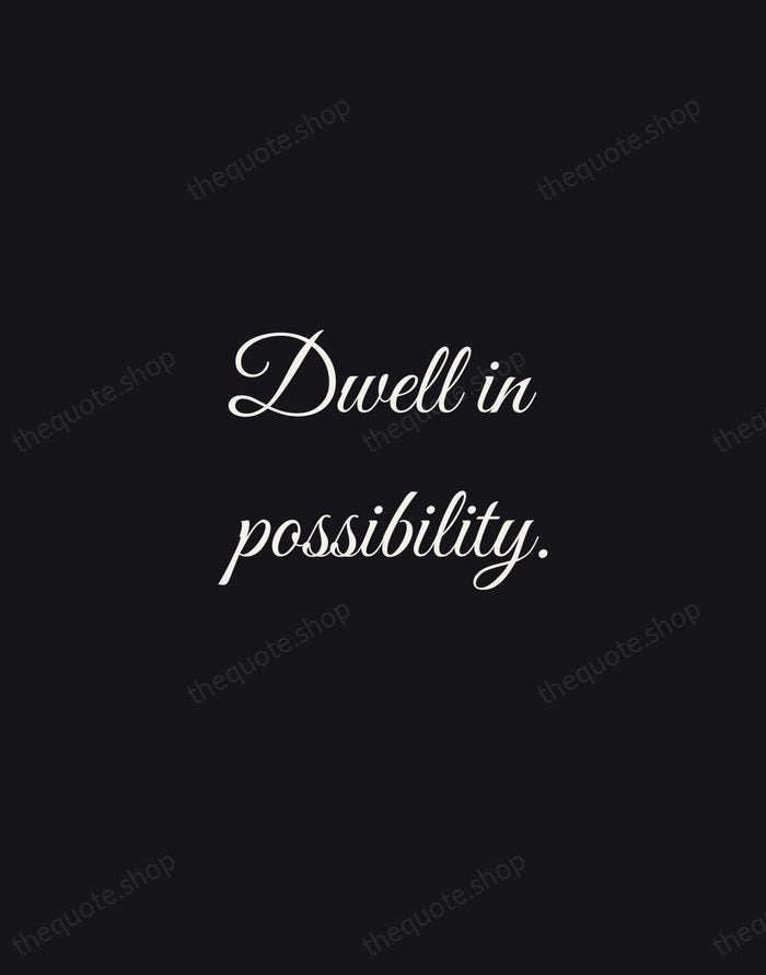 Dwell in possibility. — Emily Dickinson — Night Script
