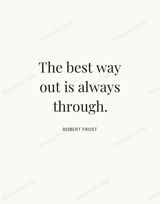 The best way out is always through. — Robert Frost | Printable Wall Art — Atelier Serif