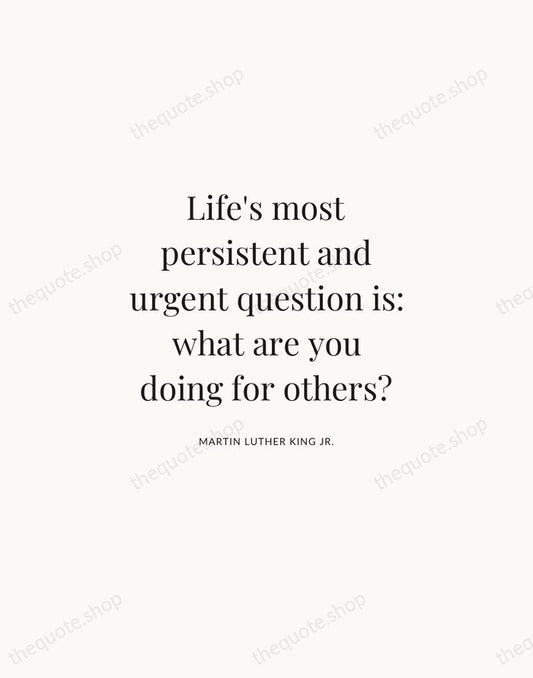 Life's most persistent and urgent question is: what are you doing for… — Martin Luther King Jr. | Printable Wall Art — Atelier Serif