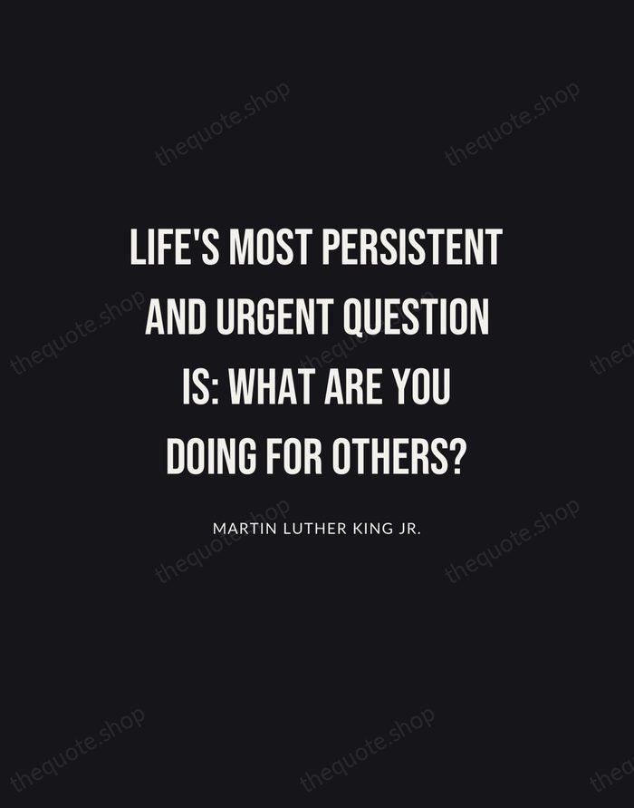 Life's most persistent and urgent question is: what are you doing for… — Martin Luther King Jr. | Printable Wall Art — Poster Condensed