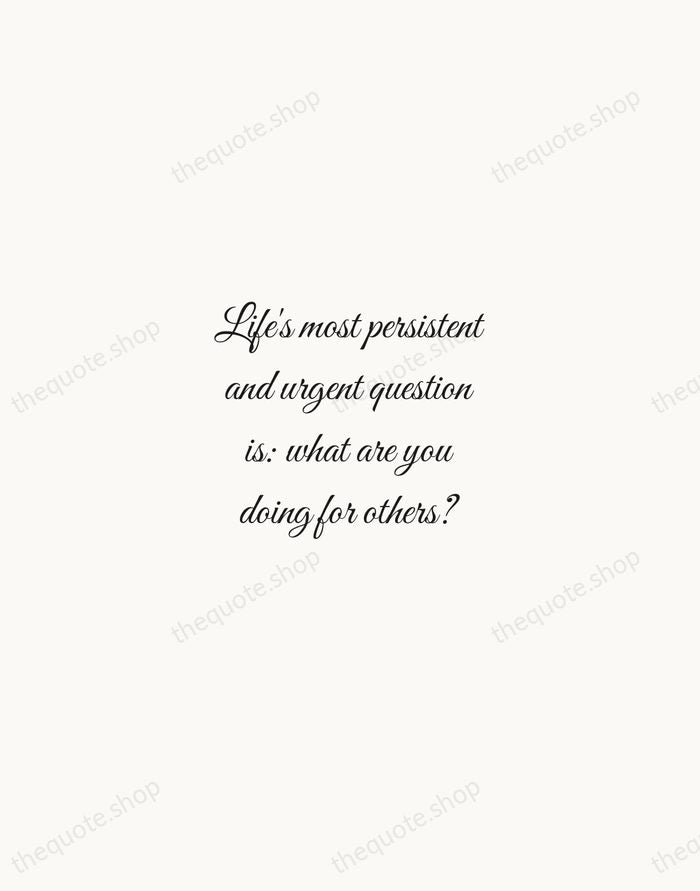Life's most persistent and urgent question is: what are you doing for… — Martin Luther King Jr. — Script Whisper