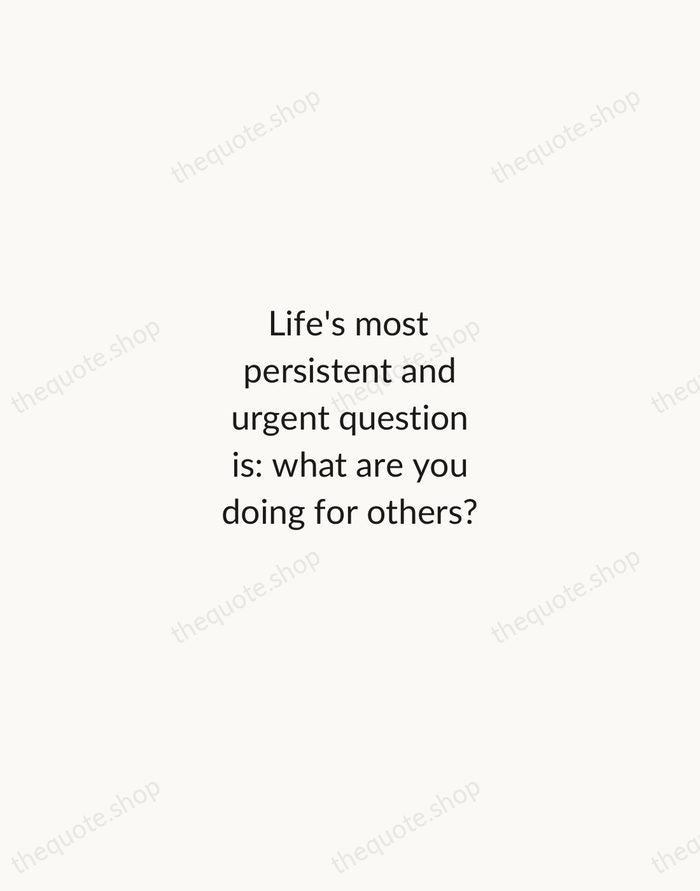 Life's most persistent and urgent question is: what are you doing for… — Martin Luther King Jr. — Minimal Unsigned