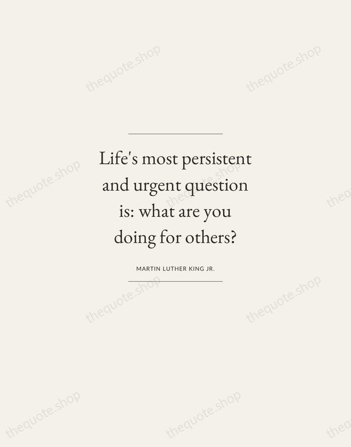 Life's most persistent and urgent question is: what are you doing for… — Martin Luther King Jr. — Gallery Frame
