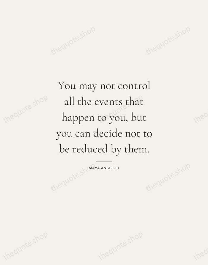 You may not control all the events that happen to you, but… — Maya Angelou — Gallery Rule