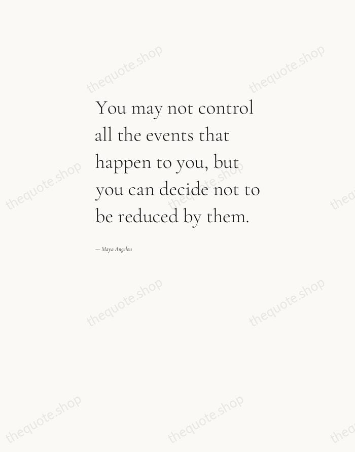You may not control all the events that happen to you, but… — Maya Angelou — Editorial Left Serif