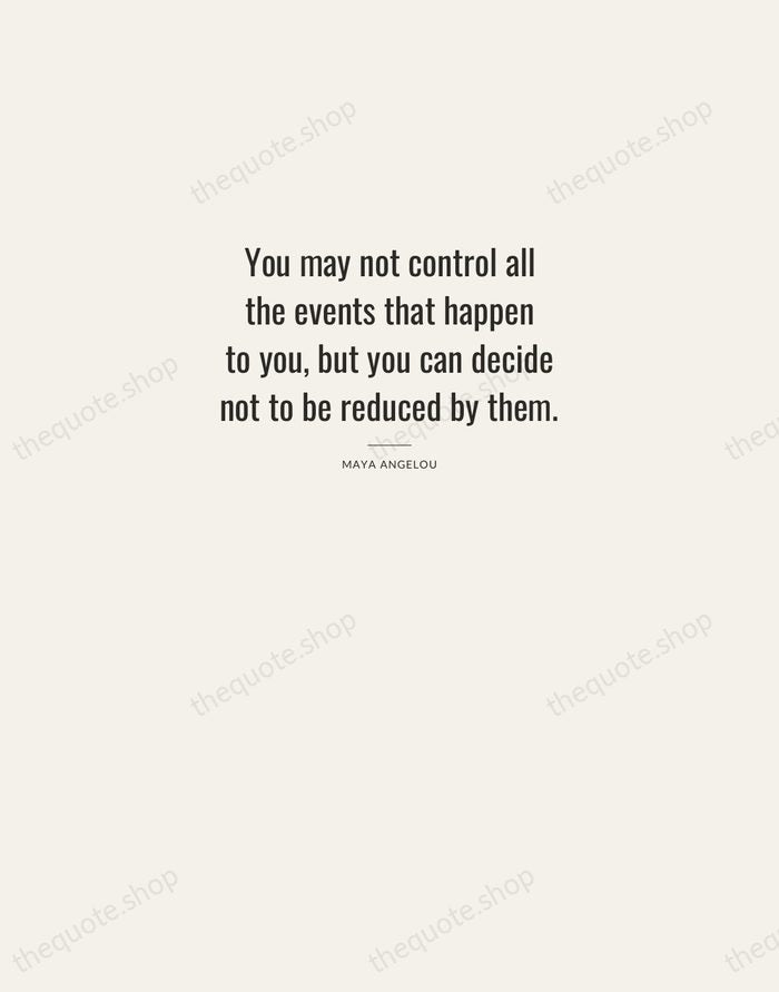 You may not control all the events that happen to you, but… — Maya Angelou — Letterpress Caps