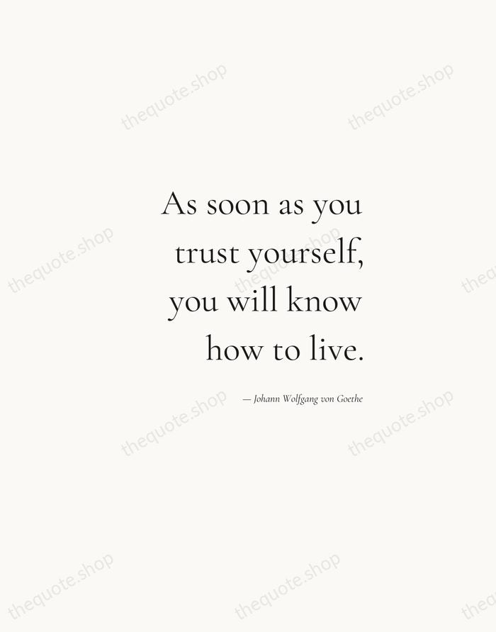 As soon as you trust yourself, you will know how to live. — Johann Wolfgang von Goethe — Soft Serif Right