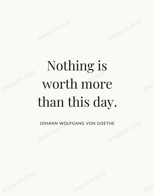 Nothing is worth more than this day. — Johann Wolfgang von Goethe | Printable Wall Art — Atelier Serif