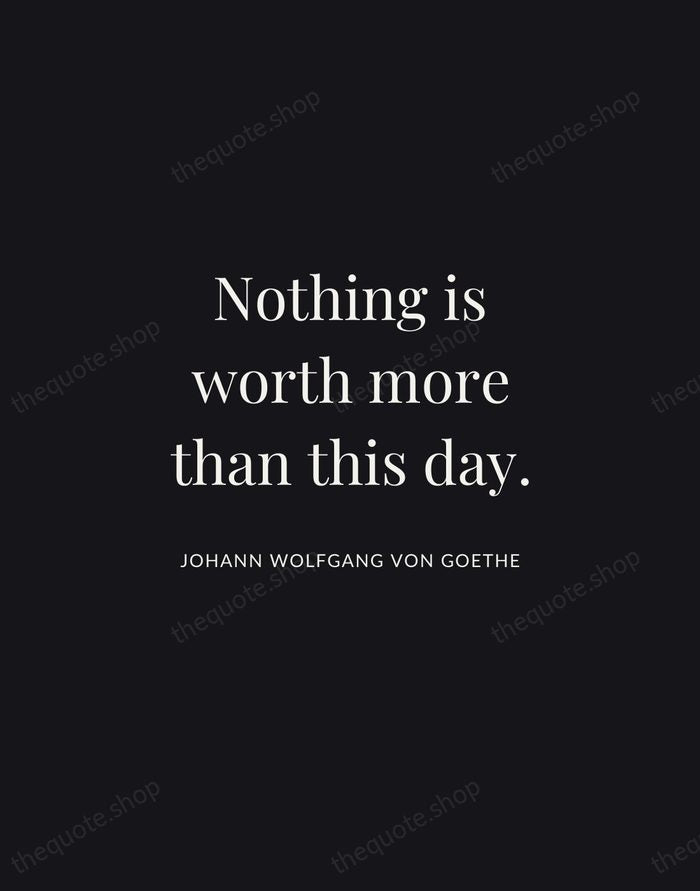 Nothing is worth more than this day. — Johann Wolfgang von Goethe | Printable Wall Art — Midnight Serif