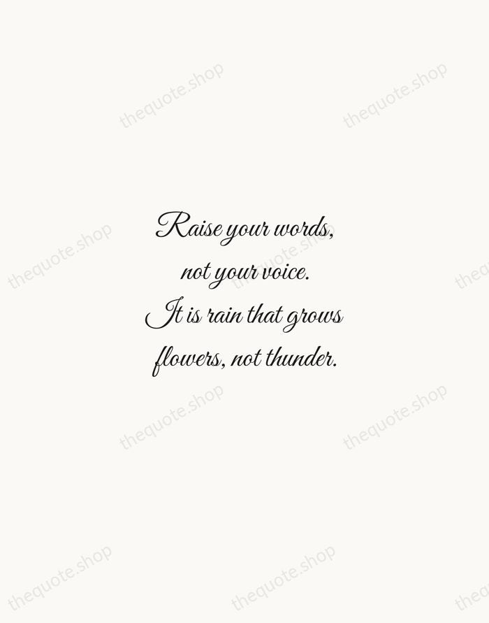 Raise your words, not your voice. It is rain that grows flowers… — Rumi — Script Whisper