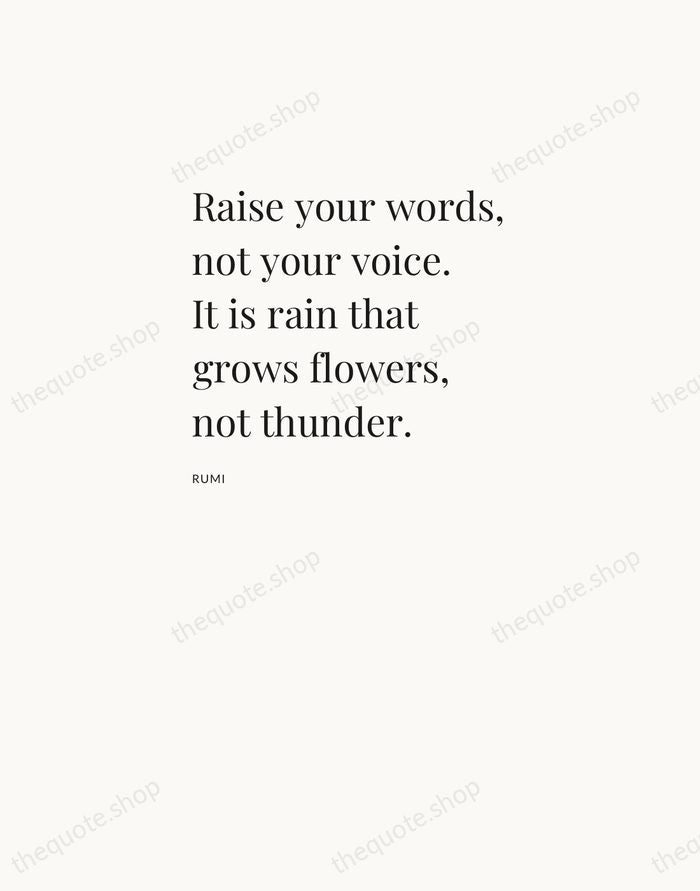 Raise your words, not your voice. It is rain that grows flowers… — Rumi — Asymmetric Left