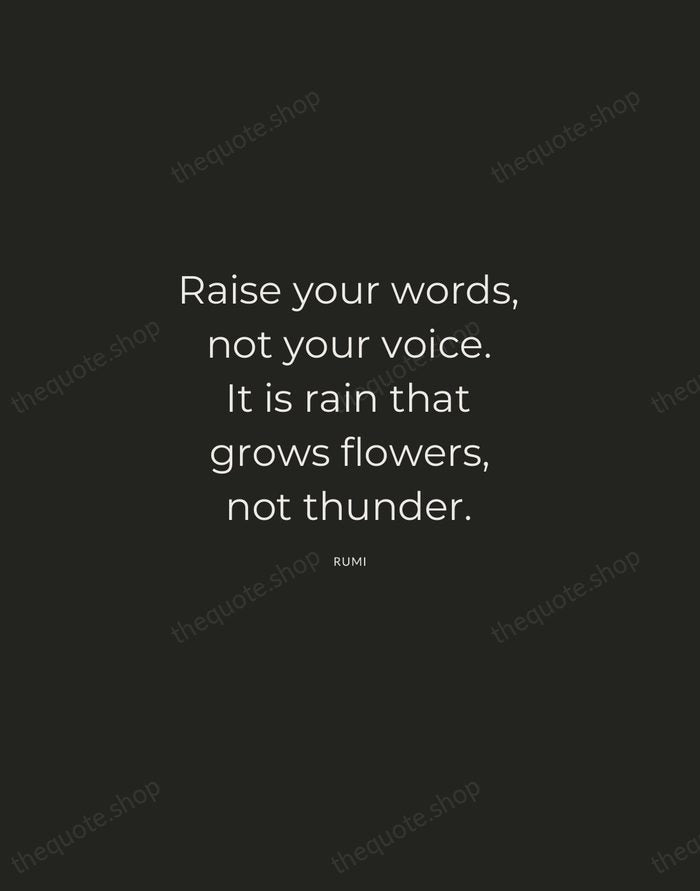 Raise your words, not your voice. It is rain that grows flowers… — Rumi — Charcoal Sans