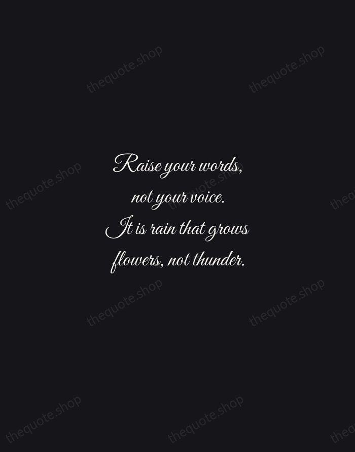 Raise your words, not your voice. It is rain that grows flowers… — Rumi — Night Script