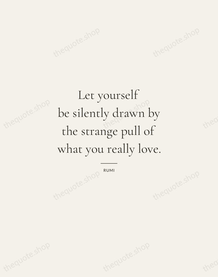 Let yourself be silently drawn by the strange pull of what you… — Rumi — Gallery Rule