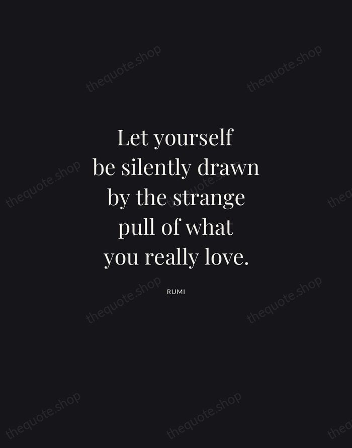 Let yourself be silently drawn by the strange pull of what you… — Rumi | Printable Wall Art — Midnight Serif