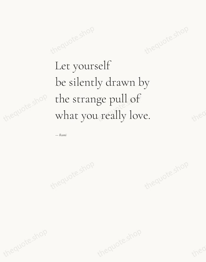 Let yourself be silently drawn by the strange pull of what you… — Rumi — Editorial Left Serif