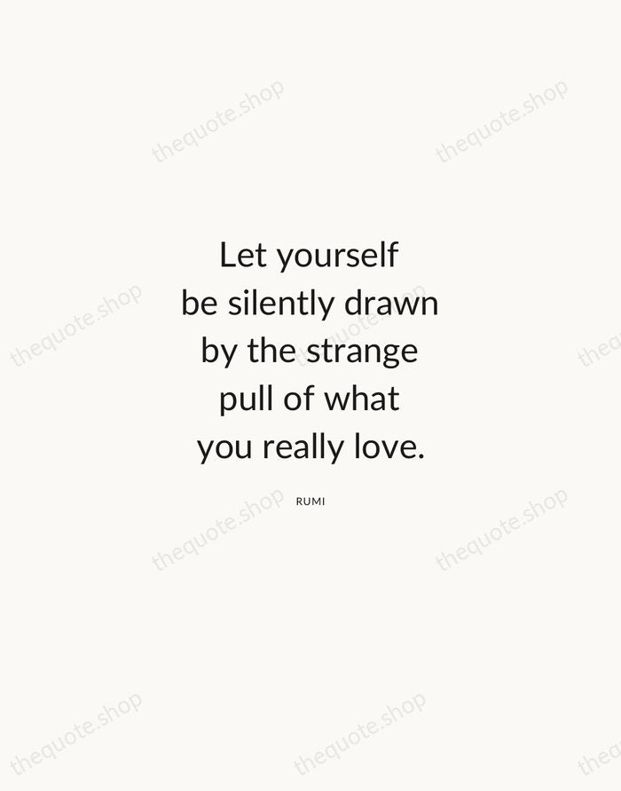 Let yourself be silently drawn by the strange pull of what you… — Rumi — Modern Sans Calm