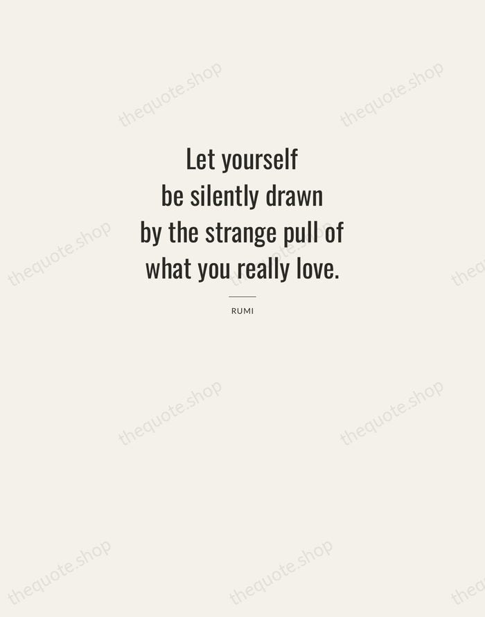 Let yourself be silently drawn by the strange pull of what you… — Rumi — Letterpress Caps