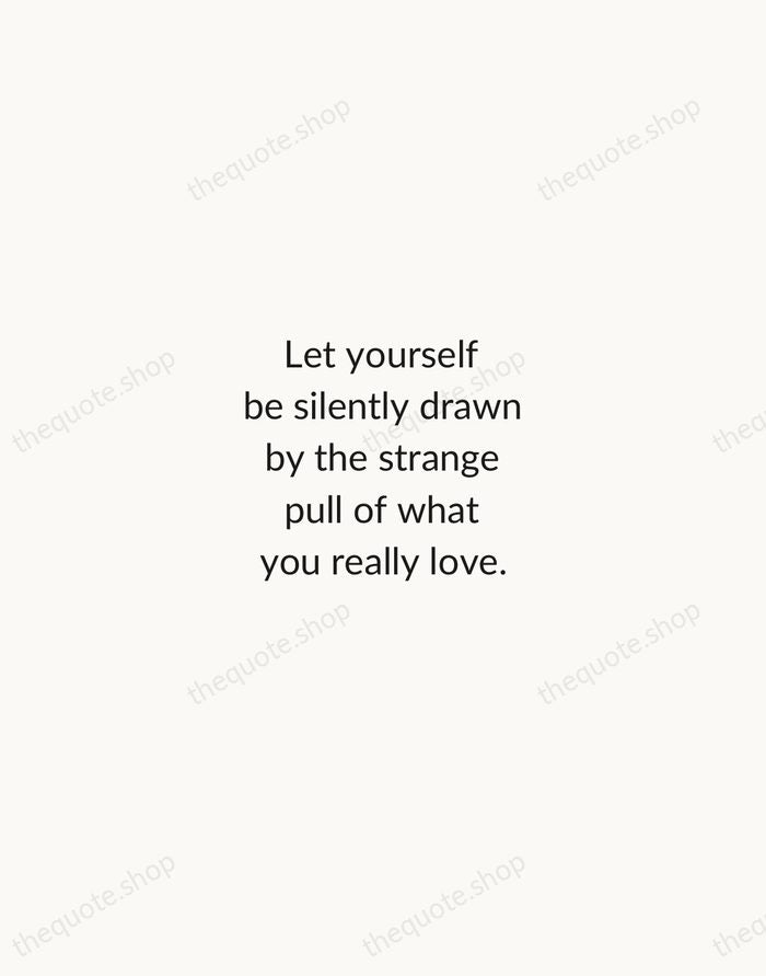 Let yourself be silently drawn by the strange pull of what you… — Rumi — Minimal Unsigned