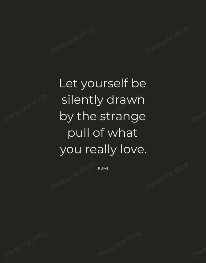 Let yourself be silently drawn by the strange pull of what you… — Rumi — Charcoal Sans