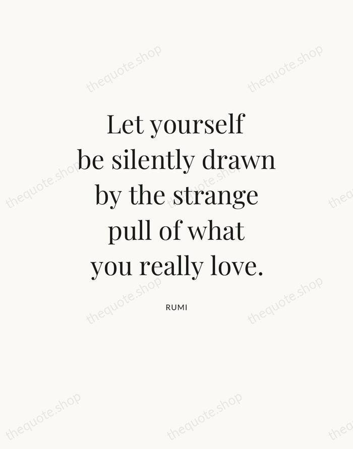 Let yourself be silently drawn by the strange pull of what you… — Rumi — Statement Serif