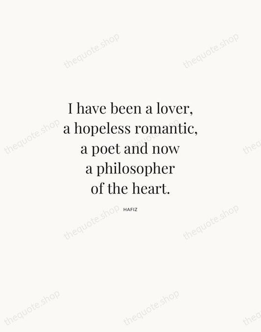 I have been a lover, a hopeless romantic, a poet and now… — Hafiz | Printable Wall Art — Atelier Serif