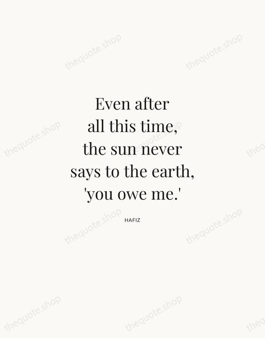 Even after all this time, the sun never says to the earth… — Hafiz | Printable Wall Art — Atelier Serif