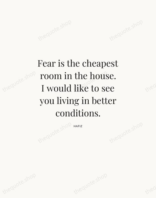 Fear is the cheapest room in the house. I would like to… — Hafiz | Printable Wall Art — Atelier Serif