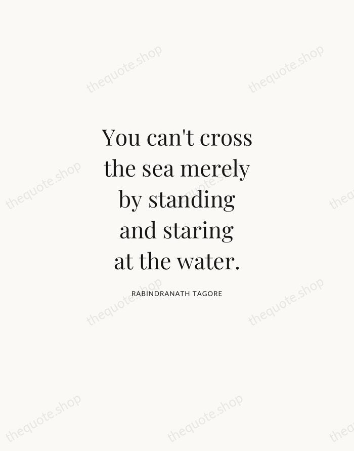 You can't cross the sea merely by standing and staring at the… — Rabindranath Tagore | Printable Wall Art — Atelier Serif