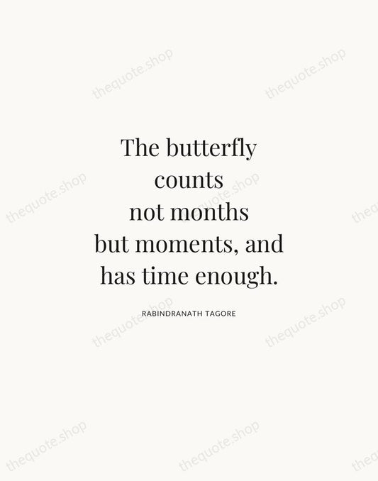 The butterfly counts not months but moments, and has time enough. — Rabindranath Tagore | Printable Wall Art — Atelier Serif